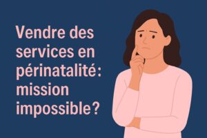 3 clés pour mieux vendre des services en périnatalité